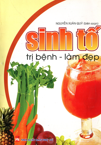 Sinh Tố Trị Bệnh-Làm Đẹp (NXB Phụ Nữ 2007) - Nguyễn Xuân Quý, 113 Trang