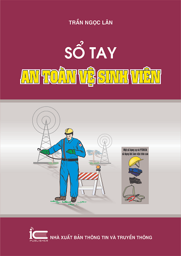 Sổ Tay An Toàn Vệ Sinh Viên (NXB Thông Tin Truyền Thông 2015) - Trần Ngọc Lân, 179 Trang