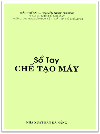 Sổ Tay Chế Tạo Máy (NXB Đà Nẵng 2010) - Trần Thế San, 333 Trang