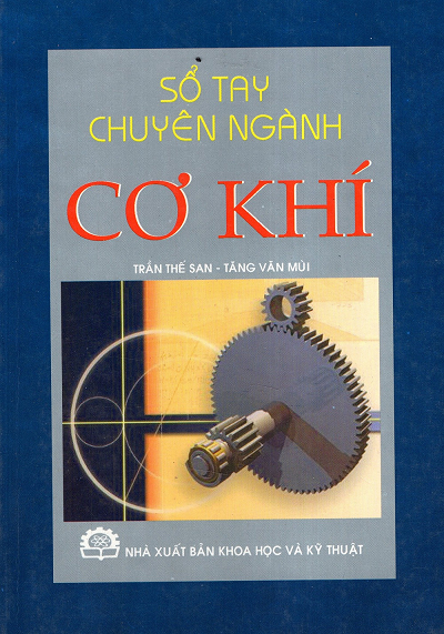 Sổ Tay Chuyên Ngành Cơ Khí (NXB Khoa Học Kỹ Thuật 2013) - Trần Thế San, 289 Trang