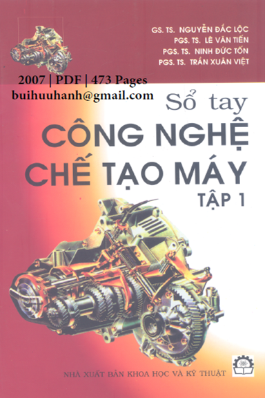 Sổ Tay Công Nghệ Chế Tạo Máy Tập 1 (NXB Khoa Học Kỹ Thuật 2007) - Nguyễn Đắc Lộc, 473 Trang