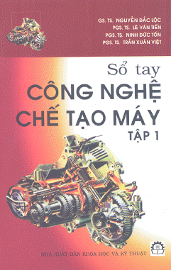 Sổ Tay Công Nghệ Chế Tạo Máy Tập 1+2+3 - Gs.Ts.Nguyễn Đắc Lộc
