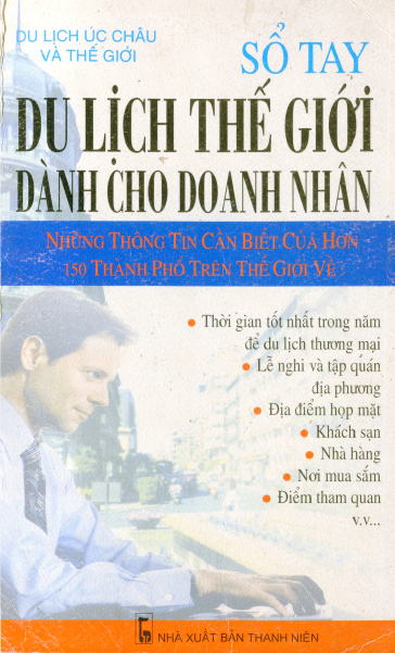 Sổ Tay Du Lịch Thế Giới Dành Cho Doanh Nhân (NXB Thanh Niên 2005) - Thanh Châu, 742 Trang