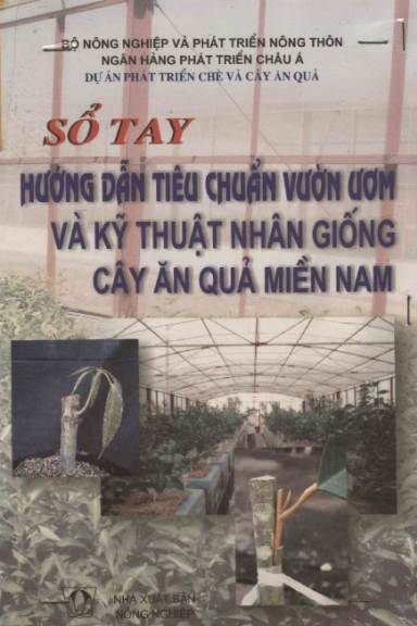 Sổ Tay Hướng Dẫn Tiêu Chuẩn Vườn Ươm Và Kỹ Thuật Nhân Giống Cây Ăn Quả Miền Nam - Nguyễn Minh Châu