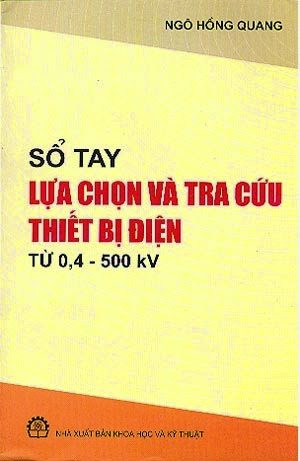 Sổ Tay Lựa Chọn Và Tra Cứu Thiết Bị Điện (NXB Khoa Học Và Kỹ Thuật 2007) - Ngô Hồng Quang, 400 Trang