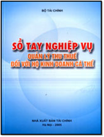 Sổ Tay Nghiệp Vụ Quản Lý Thu Thuế Đối Với Hộ Kinh Doanh Cá Thể (NXB Tài Chính 2005) - Bộ Tài Chính