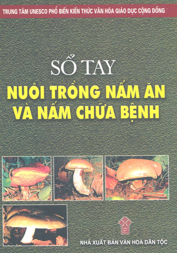 Sổ Tay Nuôi Trồng Nấm Ăn Và Nấm Chữa Bệnh (NXB Văn Hóa Dân Tộc 2004) - Nguyễn Minh Nghĩa, 142 Trang