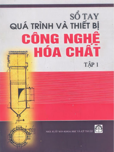 Sổ Tay Quá Trình Và Thiết Bị Công Nghệ Hóa Chất Tập 1 (NXB Khoa Học Kỹ Thuật)- Nguyễn Bin, 634 Trang