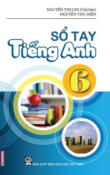 Sổ Tay Tiếng Anh 6 (NXB Giáo Dục 2015) - Nguyễn Thị Chi, 203 Trang