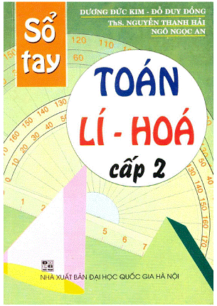 Sổ Tay Toán-Lý-Hóa Cấp 2 (NXB Đại Học Quốc Gia 2010) - Dương Đức Kim, 335 Trang