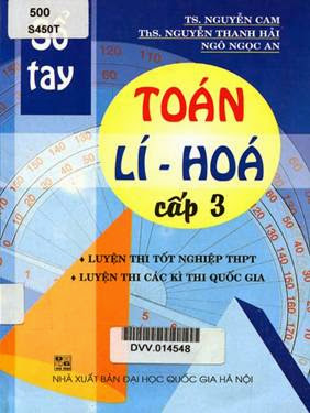 Sổ Tay Toán Lý Hóa Cấp 3 (NXB Đại Học Quốc Gia 2009) - Ts. Nguyễn Cam, 430 Trang