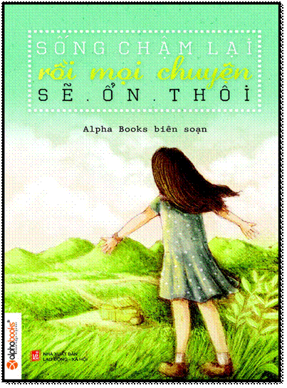 Sống Chậm Lại Rồi Mọi Chuyện Sẽ Ổn Thôi (NXB Lao Động Xã Hội 2016) - Alpha Books, 220 Trang