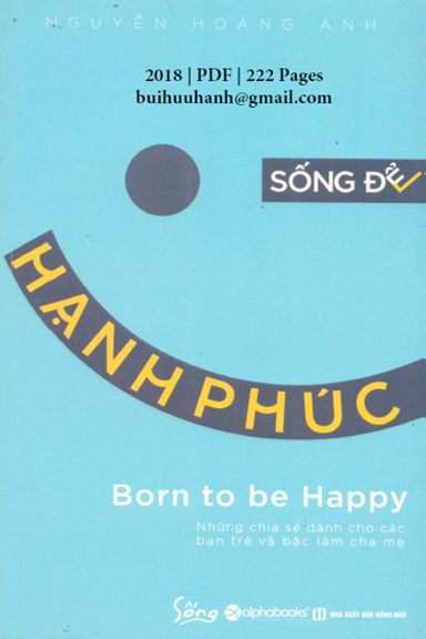 Sống Để Hạnh Phúc (NXB Hồng Đức 2018) - Nguyễn Hoàng Ánh, 222 Trang