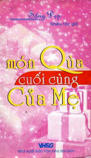 Sống Đẹp-Món Quà Cuối Cùng Của Mẹ (NXB Văn Hóa Sài Gòn 2006) - Nhiều Tác Giả, 153 Trang