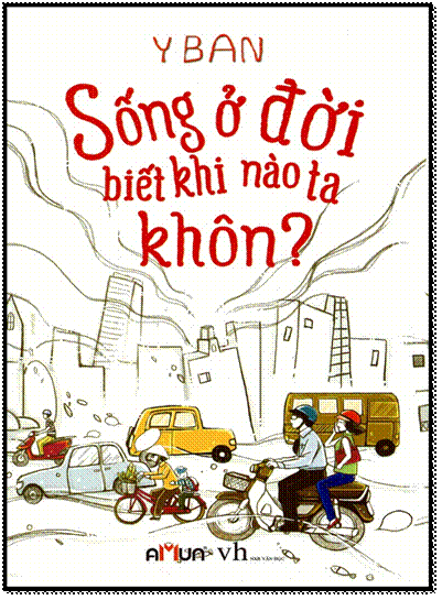 Sống Ở Đời Biết Khi Nào Ta Khôn (NXB Văn Học 2014) - Y Ban, 208 Trang