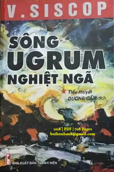 Sông Ugrum Nghiệt Ngã Tập 1 (NXB Thanh Niên 2018) - V.Siscop, 708 Trang