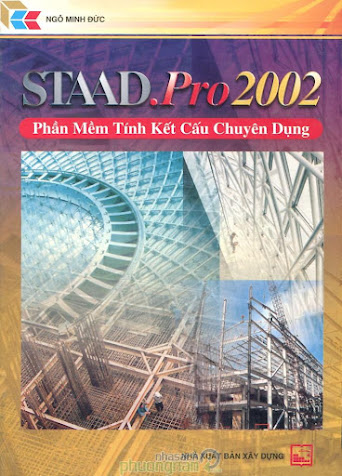 Staad Pro 2002 Phần Mềm Tính Kết Cấu Chuyên Dụng (NXB Xây Dựng 2004) - Ngô Minh Đức, 270 Trang