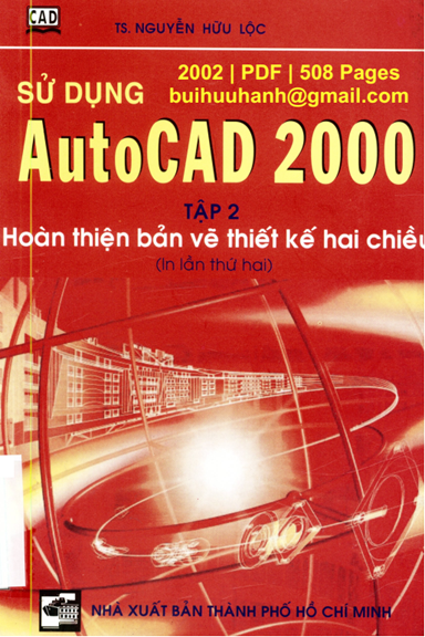 Sử Dụng AutoCAD 2000 Tập 2-Hoàn Thiện Bản Vẽ Thiết Kế Hai Chiều (NXB Tổng Hợp 2002) - Nguyễn Hữu Lộc
