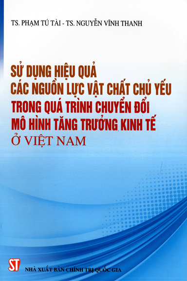 Sử Dụng Hiệu Quả Các Nguồn Lực Vật Chất Chủ Yếu Trong Quá Trình Chuyển Đổi Mô Hình Tăng Trưởng