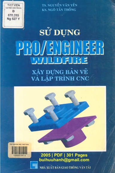 Sử Dụng Pro Engineer Wildfire Xây Dựng Bản Vẽ Và Lập Trình CNC - Nguyễn Văn Yến, 301 Trang