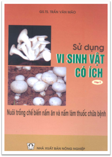 Sử Dụng Vi Sinh Vật Có Ích Tập 1-Nuôi Trồng Chế Biến Nấm Ăn (NXB Nông Nghiệp 2004) - Trần Văn Mão