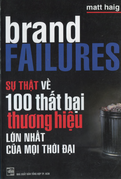 Sự Thật 100 Thất Bại Thương Hiệu Lớn Nhất Mọi Thời Đại (NXB Tổng Hợp 2005) - Matt Haig, 410 Trang