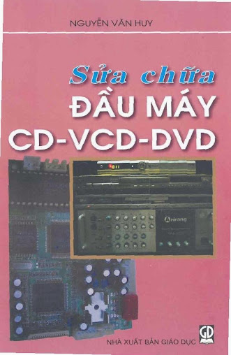 Sửa chữa đầu máy CD-VCD-DVD (NXB Giáo Dục 2006) - Nguyễn Văn Huy, 172 Trang