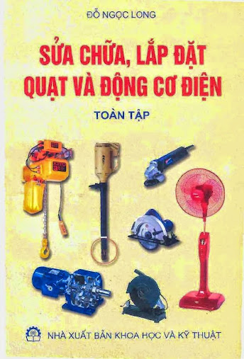 Sửa Chữa Lắp Đặt Quạt Và Động Cơ Điện Toàn Tập (NXB Khoa Học Kỹ Thuật 2005)- Đỗ Ngọc Long, 276 Trang