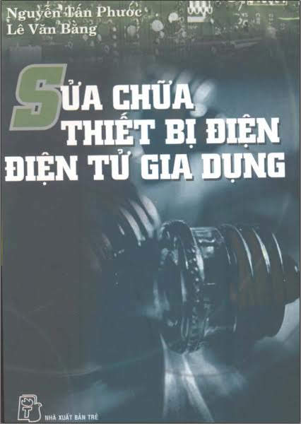 Sửa Chữa Thiết Bị Điện, Điện Tử Gia Dụng (NXB Trẻ 2004) - Nguyễn Tấn Phước, 137 Trang