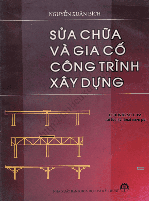 Sửa Chữa Và Gia Cố Công Trình Xây Dựng (NXB Khoa Học Kỹ Thuật 2002) - Nguyễn Xuân Bích, 161 Trang