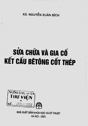 Sửa Chữa Và Gia Cố Kết Cấu Bê Tông Cốt Thép (NXB Khoa Học Kỹ Thuật 2005) - Nguyễn Xuân Bích