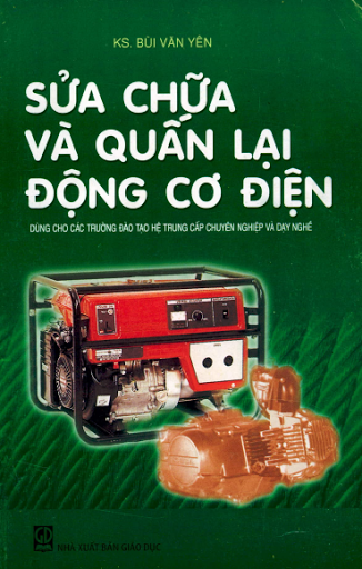Sữa Chữa Và Quấn Lại Động Cơ Điện (NXB Giáo Dục 2009) - Bùi Văn Yên, 197 Trang