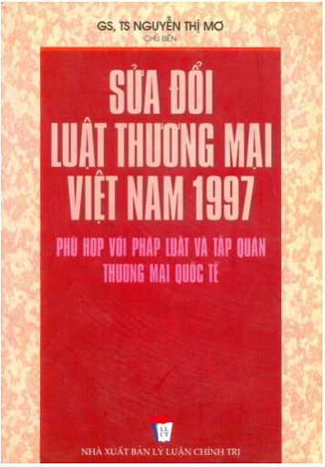 Sửa Đổi Luật Thương Mại Việt Nam 1997 (NXB Lý Luận Chính Trị 2005) - Nguyễn Thị Mơ, 274 Trang