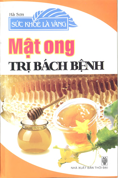 Sức Khỏe Là Vàng - Mật Ong Trị Bách Bệnh (NXB Thời Đại 2010) - Hà Sơn, 234 Trang
