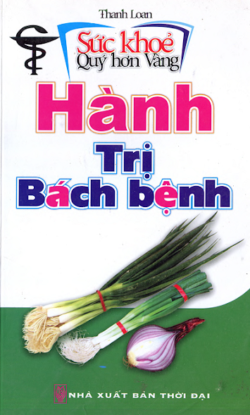 Sức Khỏe Quý Hơn Vàng - Hành Trị Bách Bệnh (NXB Thời Đại 2010) - Thanh Loan, 162 Trang