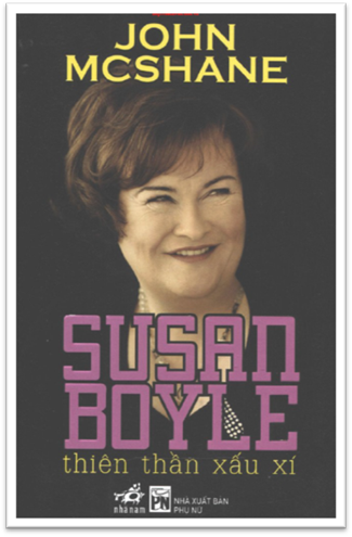 Susan Boyle Thiên Thần Xấu Xí (NXB Phụ Nữ 2011) - John McShane, 405 Trang