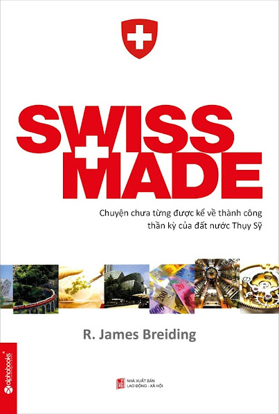 Swiss Made-Chuyện Chưa Từng Được Kể Về Những Thành Công Phi Thường Của Đất Nước Thụy Sĩ
