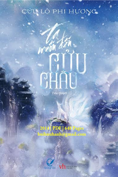 Ta Muốn Đến Cửu Châu (NXB Văn Học 2014) - Cửu Lộ Phi Hương, 648 Trang