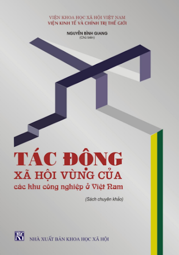 Tác Động Xã Hội Vùng Của Các Khu Công Nghiệp Ở Việt Nam - Nguyễn Bình Giang, 225 Trang