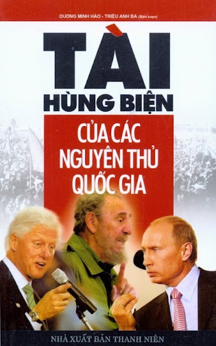 Tài Hùng Biện Của Các Nguyên Thủ Quốc Gia (NXB Thanh Niên 2014) - Dương Minh Hào, 341 Trang