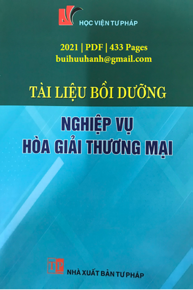 Tài Liệu Bồi Dưỡng Nghiệp Vụ Hòa Giải Thương Mại (NXB Tư Pháp 2021) - Nguyễn Thị Vân Anh, 433 Trang