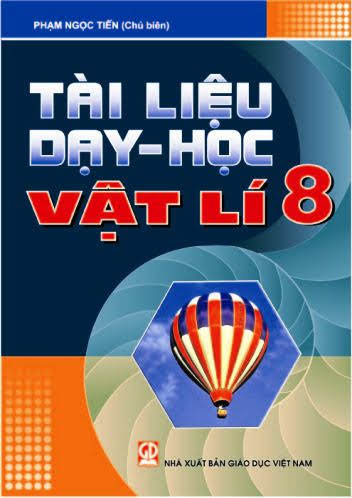 Tài Liệu Dạy-Học Vật Lí 8 (NXB Giáo Dục 2011) - Phạm Ngọc Tiến, 176 Trang