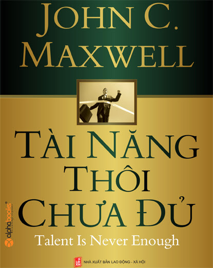 Tài Năng Thôi Chưa Đủ (NXB Lao Động Xã Hội 2008) - John C. Maxwell, 399 Trang