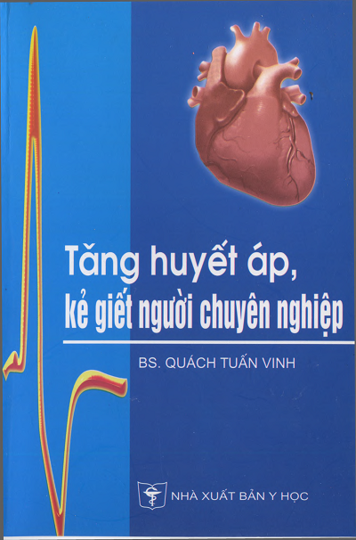 Tăng Huyết Áp, Kẻ Giết Người Chuyên Nghiệp (NXB Y Học 2006) - Quách Tuấn Vinh, 294 Trang