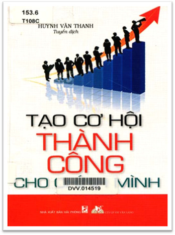 Tạo Cơ Hội Thành Công Cho Chính Mình (NXB Hải Phòng 2009) - Huỳnh Văn Thanh, 239 Trang
