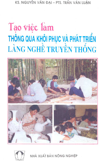 Tạo Việc Làm Thông Qua Khôi Phục và Phát Triển Làng Nghề Truyền Thống - Nguyễn Văn Đại, 174 Trang