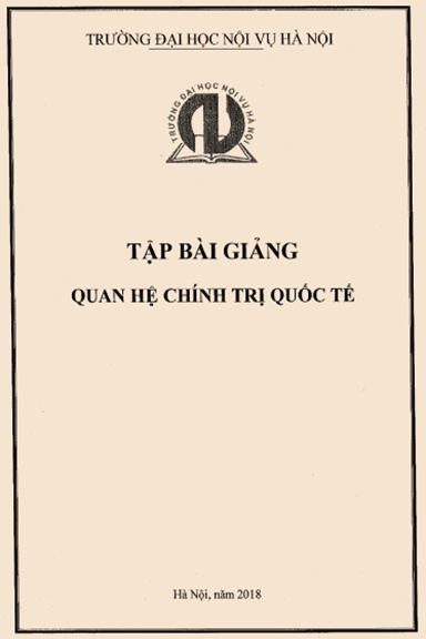 Tập Bài Giảng Quan Hệ Chính Trị Quốc Tế (NXB Đại Học Nội Vụ 2018) - Nhiều Tác Giả, 265 Trang