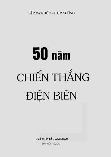 Tập Ca Khúc-Hợp Xướng 50 Năm Chiến Thắng Điện Biên (NXB Âm Nhạc 2004) - Nhiều Tác Giả, 154 Trang