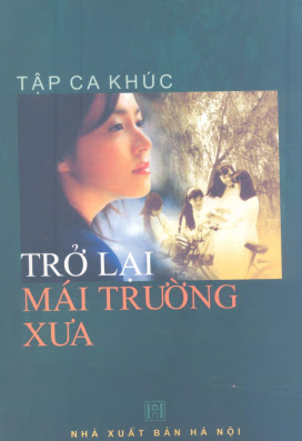 Tập Ca Khúc Trở Lại Mái Trường Xưa (NXB Hà Nội 2005) - Nhiều Tác Giả, 158 Trang