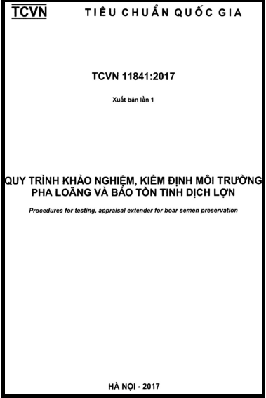 TCVN 11841-2017 - Quy Trình Khảo Nghiệm, Kiểm Định Môi Trường Pha Loãng Và Bảo Tồn Tinh Dịch Lợn